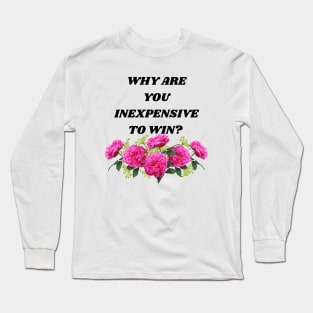 Inexpensive to Win Funny Romantic Bad Translation Long Sleeve T-Shirt